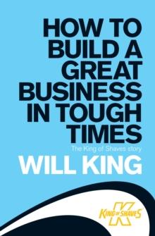 How to Build a Great Business in Tough Times : The King of Shaves story