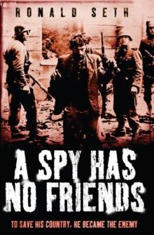 A Spy Has No Friends : To Save His Country, He Became the Enemy