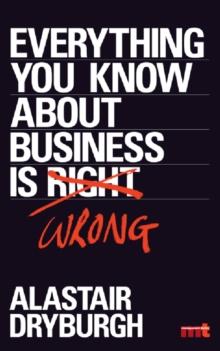 Everything You Know About Business is Wrong : How to unstick your thinking and upgrade your rules of thumb