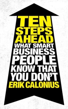 Ten Steps Ahead : What Smart Business People Know That You Don't