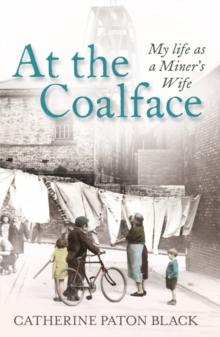 At the Coalface : My life as a miner's wife