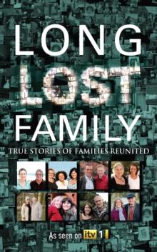 Long Lost Family : True stories of families reunited