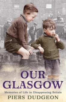 Our Glasgow : Memories of Life in Disappearing Britain