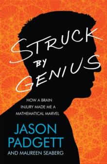 Struck by Genius : How a Brain Injury Made Me a Mathematical Marvel