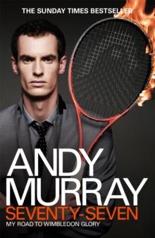 Andy Murray: Seventy-Seven : My Road to Wimbledon Glory