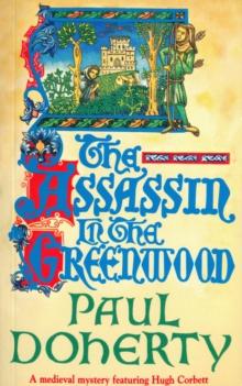 The Assassin in the Greenwood (Hugh Corbett Mysteries, Book 7) : A medieval mystery of intrigue, murder and treachery