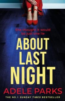 About Last Night : A twisty, gripping novel of friendship and lies from the No. 1 Sunday Times bestselling author