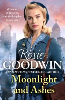 Moonlight and Ashes : A moving wartime saga from the Sunday Times bestseller