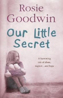 Our Little Secret : A harrowing saga of abuse, neglect  and hope