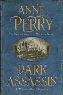 Dark Assassin (William Monk Mystery, Book 15) : A dark and gritty mystery from the depths of Victorian London