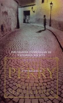 Whited Sepulchres (William Monk Mystery, Book 9) : A twisting Victorian mystery of intrigue and secrets