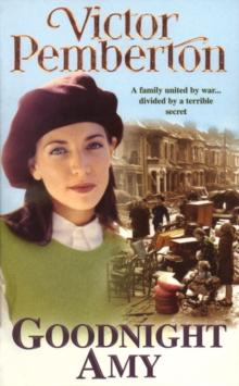 Goodnight Amy : An unforgettable wartime saga of family, love and secrets