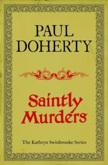 Saintly Murders (Kathryn Swinbrooke Mysteries, Book 5) : Murder and intrigue in medieval Canterbury