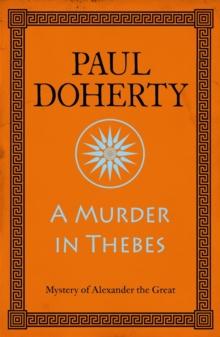 A Murder in Thebes (Alexander the Great Mysteries, Book 2) : A gripping mystery from Ancient Greece