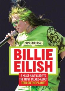 Billie Eilish: 100% Unofficial - A Must-Have Guide to the Most Talked-About Teen on the Planet