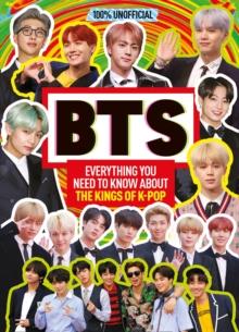 BTS: 100% Unofficial - Everything You Need to Know About the Kings of K-pop