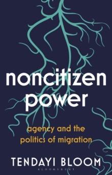 Noncitizen Power : Agency and the Politics of Migration