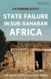 State Failure in Sub-Saharan Africa : The Crisis of Post-Colonial Order