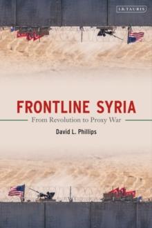 Frontline Syria : From Revolution to Proxy War