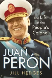 Juan Peron : The Life of the People's Colonel