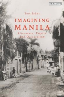 Imagining Manila : Literature, Empire and Orientalism