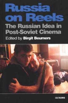 Russia on Reels : The Russian Idea in Post-Soviet Cinema