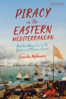 Piracy in the Eastern Mediterranean : Maritime Marauders in the Greek and Ottoman Aegean