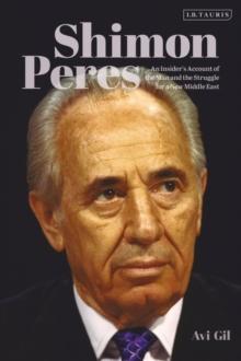 Shimon Peres : An Insider s Account of the Man and the Struggle for a New Middle East