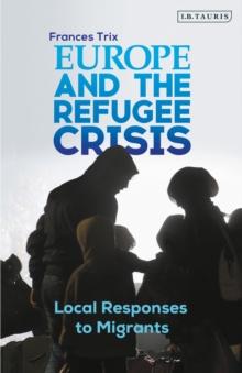 Europe and the Refugee Crisis : Local Responses to Migrants