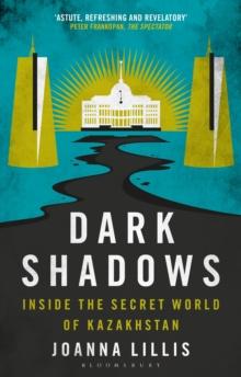 Dark Shadows : Inside the Secret World of Kazakhstan