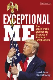 Exceptional Me : How Donald Trump Exploited the Discourse of American Exceptionalism