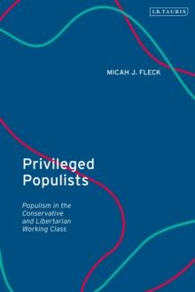 Privileged Populists : Populism in the Conservative and Libertarian Working Class