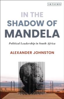 In The Shadow of Mandela : Political Leadership in South Africa