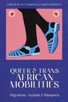 Queer and Trans African Mobilities : Migration, Asylum and Diaspora