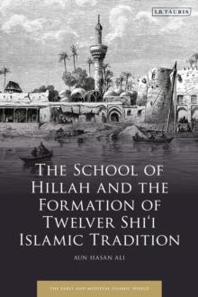 The School of Hillah and the Formation of Twelver Shii Islamic Tradition