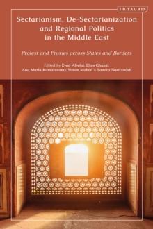 Sectarianism, De-Sectarianization and Regional Politics in the Middle East : Protest and Proxies across States and Borders