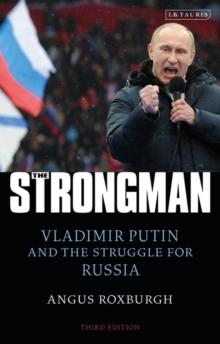 The Strongman : Vladimir Putin and the Struggle for Russia