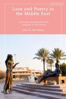 Love and Poetry in the Middle East : Love and Literature from Antiquity to the Present