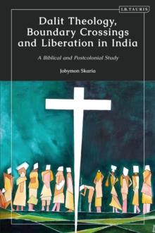 Dalit Theology, Boundary Crossings and Liberation in India : A Biblical and Postcolonial Study