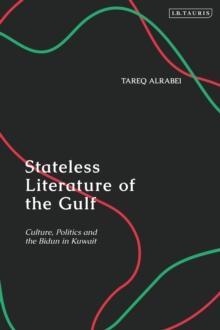 Stateless Literature of the Gulf : Culture, Politics and the Bidun in Kuwait