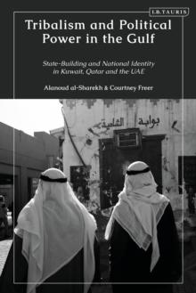 Tribalism and Political Power in the Gulf : State-Building and National Identity in Kuwait, Qatar and the UAE