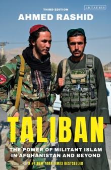 Taliban : The Power of Militant Islam in Afghanistan and Beyond