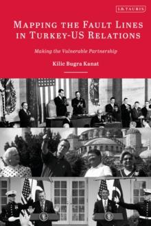 Mapping the Fault Lines in Turkey-US Relations : Making the Vulnerable Partnership