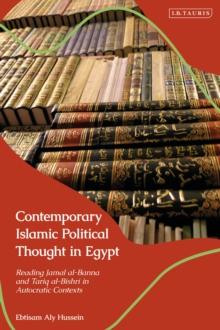 Contemporary Islamic Political Thought in Egypt : Reading Jamal al-Banna and Tariq al-Bishri in Autocratic Contexts