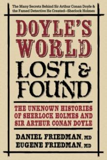 Doyle'S World - Lost & Found : The Unknown Histories of Sherlock Holmes and Sir Arthur Conan Doyle