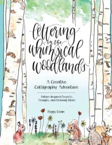 Lettering in the Whimsical Woodlands : A Creative Calligraphy Adventure--Nature-Inspired Projects, Prompts and Drawing Ideas