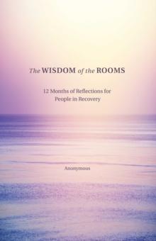 The Wisdom of the Rooms : 12 Months of Reflections for People in Recovery