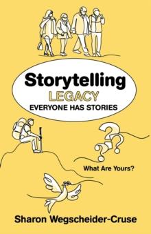 Storytelling Legacy : Everyone Has Stories--What Are Yours?