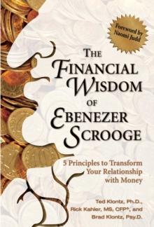 The Financial Wisdom of Ebeneezer Scrooge : 5 Principles to Transform Your Relationship with Money