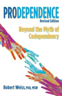 Prodependence : Beyond the Myth of Codependency, Revised Edition